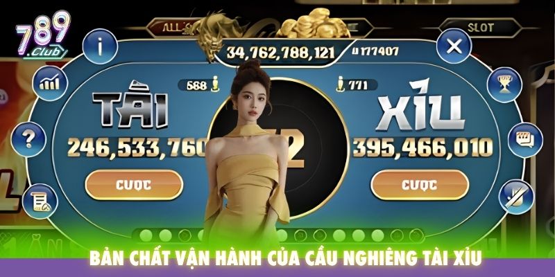 Bản chất vận hành của cầu nghiêng tài xỉu