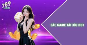 Các game tài xỉu Hot