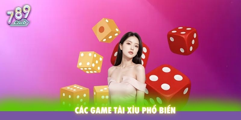 Các game tài xỉu phổ biến