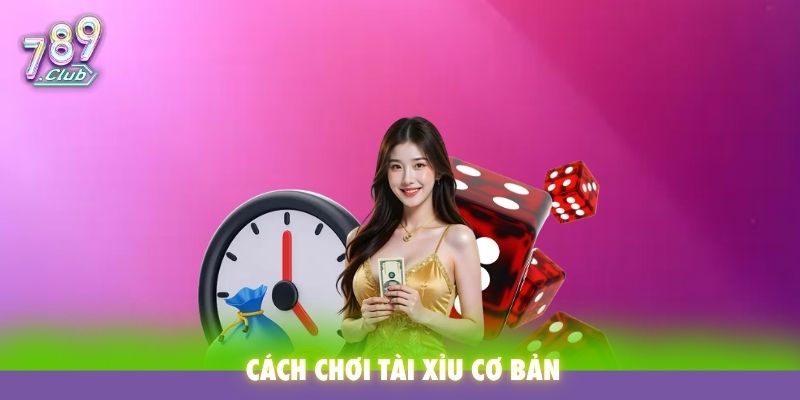 Cách chơi tài xỉu cơ bản