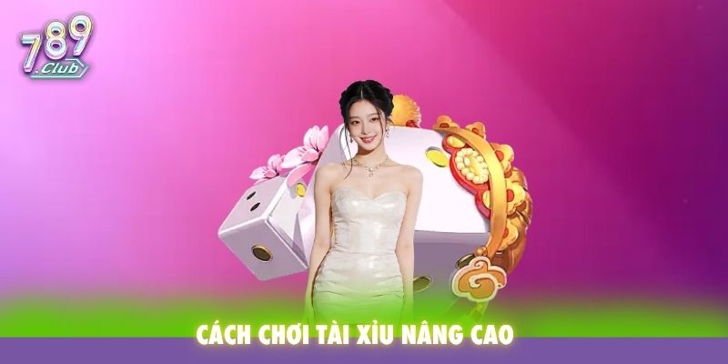 Cách chơi tài xỉu nâng cao