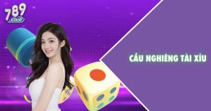Cầu nghiêng tài xỉu