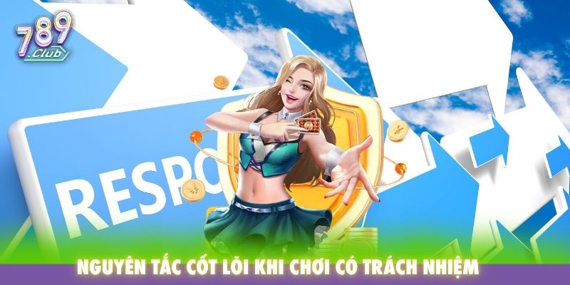 Nguyên tắc cốt lõi khi chơi có trách nhiệm