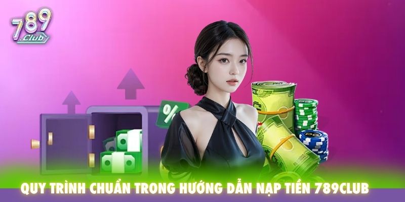 Quy trình chuẩn trong hướng dẫn nạp tiền