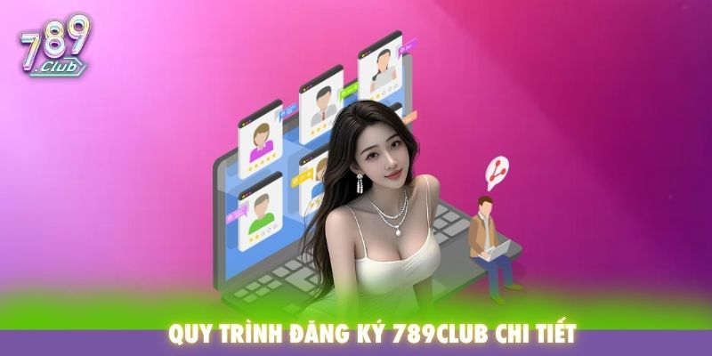 Quy trình đăng ký 789Club chi tiết