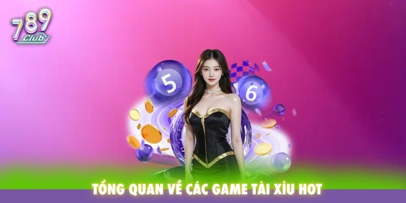 Tổng quan về các game tài xỉu Hot