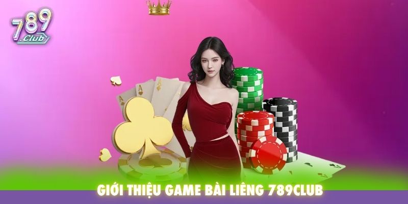 Giới thiệu game bài Liêng tại 789Club