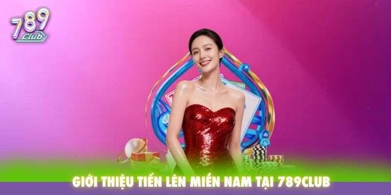 Giới thiệu Tiến Lên Miền Nam 789Club