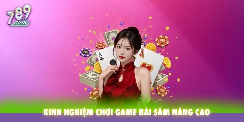 Kinh nghiệm chơi game bài Sâm nâng cao