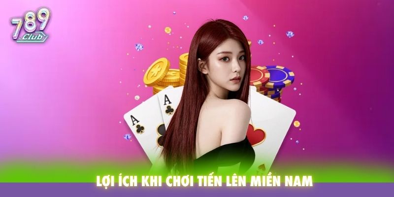 Lợi ích khi chơi Tiến Lên Miền Nam